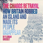 Chagos Betrayal: How Britain Robbed an Island and Made Its People Disappear