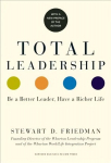 Total Leadership: Be a Better Leader, Have a Richer Life