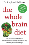 Whole Brain Diet: the microbiome solution to heal depression, anxiety, and mental fog without prescription drugs