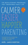 Calmer, Easier, Happier Parenting: The Revolutionary Programme That Transforms Family Life