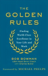 Golden Rules: 10 Steps to World-Class Excellence in Your Life and Work