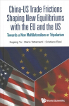 China-us Trade Frictions Shaping New Equilibriums With The Eu And The Us: Towards A New Multilateralism Or Tripolarism
