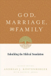 God, Marriage, and Family: Rebuilding the Biblical Foundation 2nd Revised edition
