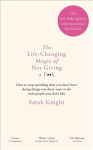 Life-Changing Magic of Not Giving a F**k: How to stop spending time you don't have doing things you don't want to do with people you don't like