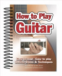 How To Play Guitar: Easy to Read, Easy to Play; Basics, Styles & Techniques New edition