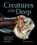 Creatures of the Deep: In Search of the Sea's Monsters and the World They Live In 3rd edition