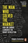 Man Who Solved the Market: How Jim Simons Launched the Quant Revolution Shortlisted for the ft & mckinsey bussiness book of the year award 2019