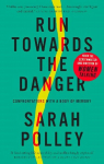 Run Towards the Danger: Confrontations with a Body of Memory 2nd New edition