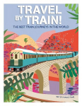 Travel by Train: The Best Train Journeys in the World