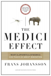 Medici Effect, With a New Preface and Discussion Guide: What Elephants and Epidemics Can Teach Us About Innovation Revised Edition