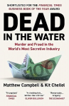 Dead in the Water: Murder and Fraud in the World's Most Secretive Industry Main