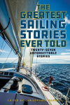 Greatest Sailing Stories Ever Told: Twenty-Seven Unforgettable Stories
