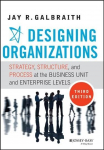 Designing Organizations: Strategy, Structure, and Process at the Business Unit and Enterprise Levels 3rd edition