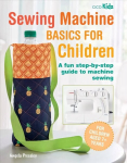 Sewing Machine Basics for Children: A Fun Step-by-Step Guide to Machine Sewing