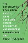 Conservation Revolution: Radical Ideas for Saving Nature Beyond the Anthropocene