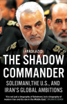 Shadow Commander: Soleimani, the US, and Iran's Global Ambitions