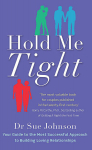 Hold Me Tight : Your Guide to the Most Successful Approach to Building Loving Relationships