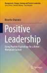 Positive Leadership: Using Positive Psychology for a Better Workplace Culture 1st ed. 2022