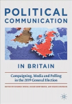 Political Communication in Britain: Campaigning, Media and Polling in the 2019 General Election 1st ed. 2022