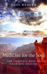 Medicine for the Soul - The Complete Book of Shamanic Healing: The Complete Book of Shamanic Healing