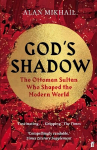 God's Shadow: The Ottoman Sultan Who Shaped the Modern World Main