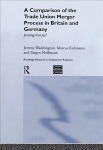Comparison of the Trade Union Merger Process in Britain and Germany: Joining Forces?