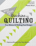 Next Steps in Machine Quilting - Free-Motion & Walking-Foot Designs: Professional Results on Your Home Machine