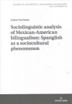 Sociolinguistic analysis of Mexican-American bilingualism: Spanglish as a sociocultural phenomenon New edition