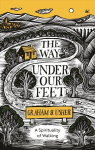 Way Under Our Feet: A Spirituality of Walking