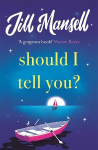 Should I Tell You?: Curl up with a gorgeous romantic novel from the No. 1 bestselling author