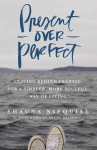 Present Over Perfect: Leaving Behind Frantic for a Simpler, More Soulful Way of Living Special edition