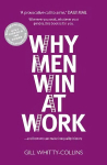 Why Men Win at Work: ...and How We Can Make Inequality History 2nd edition