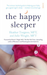 Happy Sleeper: the science-backed guide to helping your baby get a good night's sleep - newborn to school age New edition