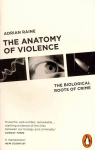 Anatomy of Violence: The Biological Roots of Crime