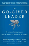 Go-Giver Leader: A Little Story About What Matters Most in Business