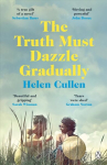 Truth Must Dazzle Gradually: 'A moving and powerful novel from one of Ireland's finest new writers' John Boyne