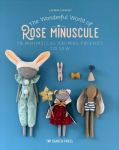 Wonderful World of Rose Minuscule: 18 Whimsical Animal Friends to Sew