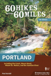 60 Hikes Within 60 Miles: Portland: Including the Coast, Mount Hood, Mount St. Helens, and the Santiam River 7th Revised edition