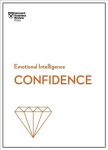 Confidence (HBR Emotional Intelligence Series): HBR Emotional Intelligence Series