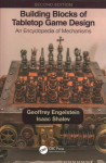 Building Blocks of Tabletop Game Design: An Encyclopedia of MechanismsSecond Edition 2nd edition