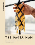 Pasta Man: The Art of Making Spectacular Pasta - with 40 Recipes