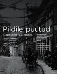Pildile p&uuml;&uuml;tud.: s&uuml;ndmusfotod 1856&ndash;1990. Tallinna Linnamuuseumi fotomuuseumi kogust - captured in pictures. Event photographs 1856-1990 in the collection of the tallinn (city museum's) museum of photography