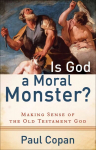 Is God a Moral Monster? - Making Sense of the Old Testament God: Making Sense of the Old Testament God