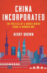 China Incorporated: The Politics of a World Where China is Number One