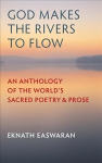 God Makes the Rivers to Flow: An Anthology of the World's Sacred Poetry and Prose, Third Revised Edition
