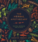 The Herbal Apothecary: Recipes, Remedies and Rituals