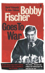 Bobby Fischer Goes to War: The most famous chess match of all time Main