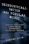 Deindustrialisation and Popular Music: Punk and Post-Punk in Manchester, D&uuml;sseldorf, Torino and Tampere