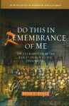 Do this in Remembrance of Me: The Eucharist from the Early Church to the Present Day