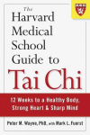 Harvard Medical School Guide to Tai Chi: 12 Weeks to a Healthy Body, Strong Heart, and Sharp Mind